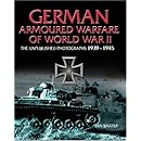 GERMAN ARMORED WARFARE: The Unpublished Photographs 1939 - 1945