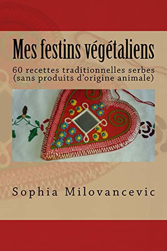Mes festins végétaliens: 60 recettes traditionnelles serbes (sans produits d'origine animale) (Fre by Sophia Milovancevic