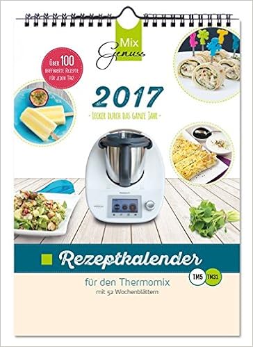 MixGenuss REZEPTKALENDER 2017 für den Thermomix: Lecker durch das ganze Jahr!, by Corinna Wild MixGenuss REZEPTKALENDER 2017 für den Thermomix: Lecker durch das ganze Jahr!, by Corinna Wild