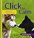 Click to Calm: Healing the Aggressive Dog (Karen Pryor Clicker Book) by