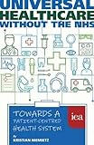 Image de Universal Healthcare Without the NHS: Towards a Patient-Centred Health System (Hobart Paperback)