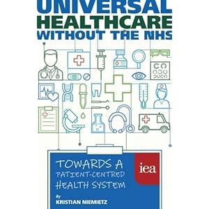 Universal Healthcare Without the NHS: Towards a Patient-Centred Health System (Hobart Paperback)