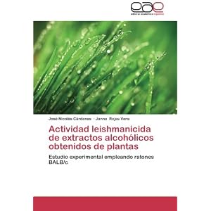 Actividad leishmanicida de extractos alcohólicos obtenidos de plantas: Estudio experimental empleando ratones BALB/c (Spanish Edition)