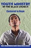 Youth Ministry in the Black Church: Centered in Hope by 