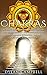 Chakras: Activate Your Internal Energy Centers And Heal Yourself - The Complete Guide To Chakras For Beginners: Balance Your Body, Mind And Soul