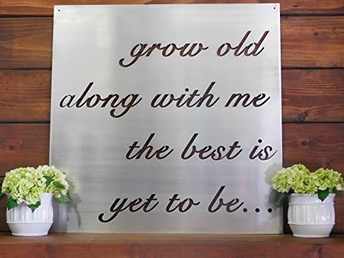 Coastal Iron Design Grow Old Along with Me The Best is Yet to Be Metal Sign (18" x 18")