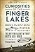 Curiosities of the Finger Lakes: Hidden Ancient Ruins, Flying Machines, the Boy Who Caught a Trout with His Nose and More