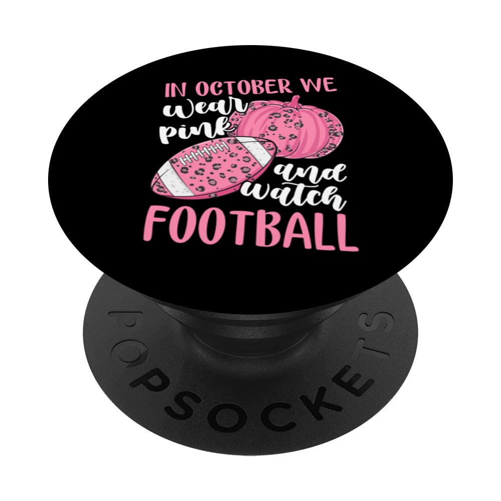 In October We Wear Pink And Watch Football Breast Cancer PopSockets Swappable PopGrip