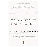A coragem de não agradar: Como a filosofia pode ajudar você a se libertar da opinião dos outros, superar suas limitações e se