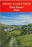 Front cover for the book Short Walks from East Sussex Pubs by Rupert Taylor
