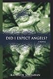 Front cover for the book Did I Expect Angels? by Kathryn Maughan