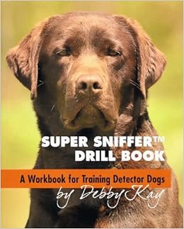 Super Sniffer Drill Book - A Workbook for Training Detector Dogs ...