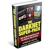The Darknet Super-Pack: How to Be Anonymous with Tor, Bitcoin, Tails &amp; More! (3 Books in 1 Box Set)