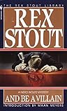 And Be a Villain (A Nero Wolfe Mystery Book 13) by Rex Stout