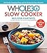 The Whole30 Slow Cooker: 150 Totally Compliant Prep-and-Go Recipes for Your Whole30 ― with Instant Pot Recipes - Book by Melissa Hartwig Urban