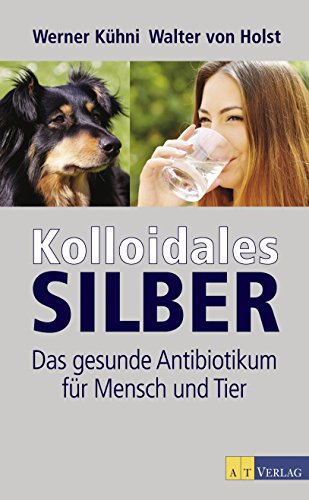 Kolloidales Silber Ebook Das Gesunde Antibiotikum Fur Mensch