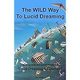 The WILD Way To Lucid Dreaming: Lucid Dreaming On Demand