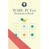 WAIS-IV Test Preparation Book: Wechsler Adult Intelligence Scale Test Practice, Block Design, Matrix Reasoning, Visual Puzzles, Figure Weights, ... WAIS practice, IQ Test (IQ Tests series)