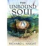 The Unbound Soul: A Spiritual Memoir for Personal Transformation and Enlightenment