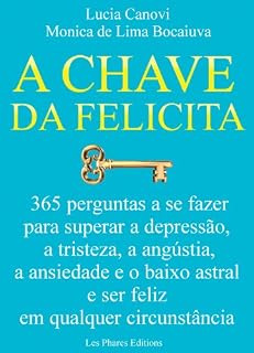Livro A chave da felicidade: 365 perguntas a se fazer para superar a depressão, a tristeza, a angústia, a ansiedade e o baixo astral e ser feliz em qualquer circunstância