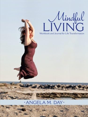 Mindful Living: Workbook and Journal for Life Transformation