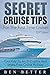 Secret Cruise Tips For The First Time Cruiser: Your Key To An Enjoyable And Stress Free Cruise Holiday