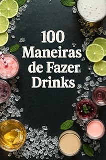 Livro 100 maneiras de fazer drinks : Do básico ao profissional