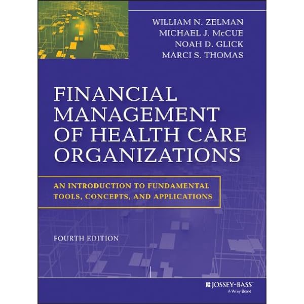 Financial Management Of Health Care Organizations An Introduction To Fundamental Tools Concepts And Applications Medicine Health Science Books Amazon Com