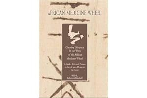 African Medicine Wheel : Creating Lifespace in the Ways of the African Medicine Wheel Decorating Book