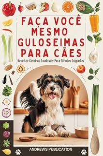 Livro faça Você Mesmo Guloseimas Para Cães: Receitas Caseiras Saudáveis Para Filhotes Exigentes