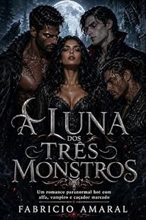 Livro A Luna dos Três Monstros: Um romance paranormal hot com alfa, vampiro e caçador marcado.