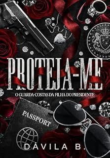 Livro Proteja-me: O guarda-costas da filha do presidente