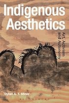 Indigenous Aesthetics: Art, Activism and Autonomy (Radical Aesthetics-Radical Art) Indigenous Aesthetics: Art, Activism and Autonomy (Radical Aesthetics-Radical Art)