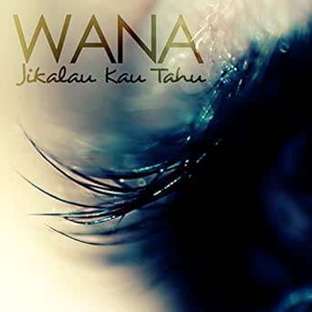 Jikalau Kau Tahu By Wana On Amazon Music Amazon Com