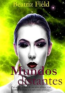 Livro mundos distantes: Para viver ao lado de sua alma gêmea, você estaria disposto a ir para outro planeta?