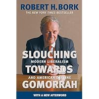 Slouching Towards Gomorrah: Modern Liberalism and American Decline