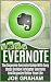 Evernote: The Supreme Evernote Guide with Easy Steps On How To Master Evernote And Organize Better Your Life (Evernote, evernote books, evernote essentials)