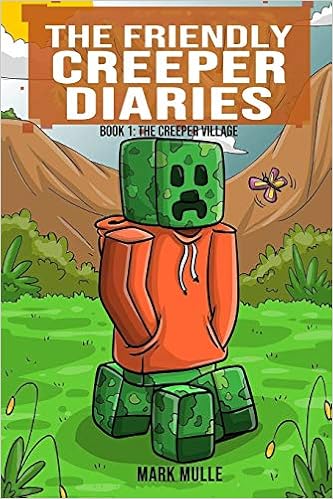 The Friendly Creeper Diaries Book 1 The Creeper Village An Unofficial Minecraft Book For Kids Ages 9 12 Preteen Volume 1 Amazon Co Uk Mulle Mark Books The Friendly Creeper Diaries Book 1 The Creeper Village An Unofficial Minecraft Book For Kids Ages 9 12 Preteen Volume 1 Amazon Co Uk Mulle Mark Books
