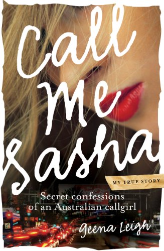 Call Me Sasha: Secret confessions of an Australian callgirl by Geena Leigh
