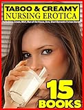 15 BOOKS TABOO & CREAMY NURSING EROTICA BOX SET MEGA COLLECTION BUNDLE: Forbidden, Cream, MILF, Man of the House, Brat, Short Romantic Fiction Stories (Taboo Box Set)