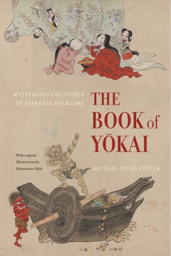 The Book of Yokai: Mysterious Creatures of Japanese Folklore, by Mich�l Dylan Foster The Book of Yokai: Mysterious Creatures of Japanese Folklore, by Mich�l Dylan Foster