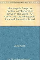 Minneapolis Sculpture Garden: A Collaboration Between The Walker Art Center and The Minneapolis Park and Recreation Board 0935640657 Book Cover
