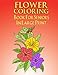 Flower Coloring Book For Seniors In Large Print: Flower Coloring Book Seniors Adults Large Print Easy Coloring (Flower Coloring Books For Adults And Seniors Series) (Volume 1) by Flower Coloring Book