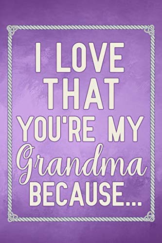 Free I Love That You're My Grandma Because: fill in the blank book for grandma, what i love about grandma [T.X.T]