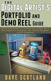 Download Epub Free The Digital Artist's Portfolio and Demo Reel Guide: Inside Knowledge For Landing Your Dream Job In The Digital Art, Animation, CG, Motion-Graphics & VFX Industries