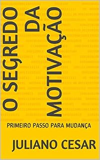 Livro O SEGREDO DA MOTIVAÇÃO: PRIMEIRO PASSO PARA MUDANÇA