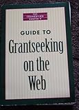 The Foundation Center's Guide to Grant Seeking on the Web, Foundation Center Staff, 0879548002