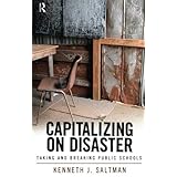 Capitalizing on Disaster: Taking and Breaking Public Schools (Cultural Politics and the Promise of Democracy)