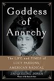Jacqueline Jones, "Goddess of Anarchy: The Life and Times of Lucy Parsons, American Radical" (Basic Books, 2017)