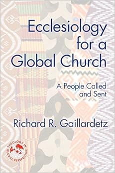 Ecclesiology for a Global Church: A People Called and Sent (Theology in Global Perspectives), by Richard R. Gaillardetz Ecclesiology for a Global Church: A People Called and Sent (Theology in Global Perspectives), by Richard R. Gaillardetz